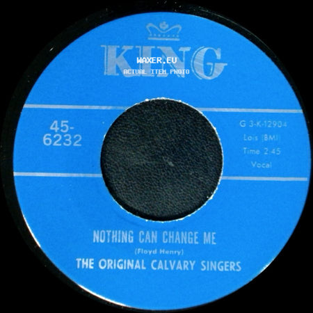 The Original Calvary Singers - Nothing Can Change Me / Brought Me side A