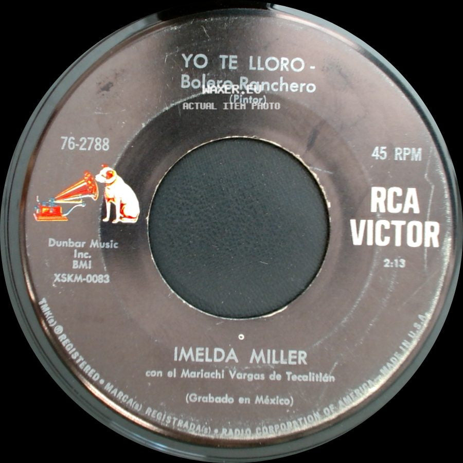 Imelda Miller Con El Mariachi Vargas De Tecalitlán / Imelda Miller - Yo Te Lloro - Bolero Ranchero / El Ultimo Acto - Bolero Ranchero side A