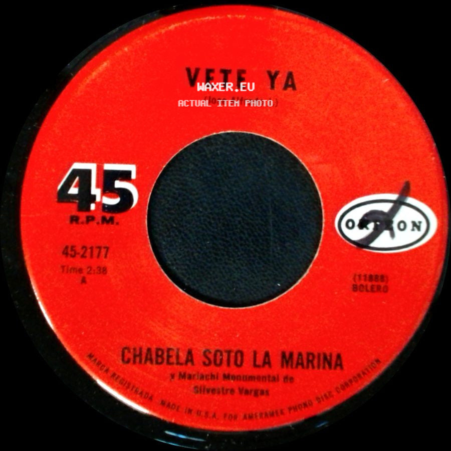 Chabela Soto La Marina Y Mariachi Monumental De Silvestre Vargas - Vete Ya / Que Se Acabe El Agua side A