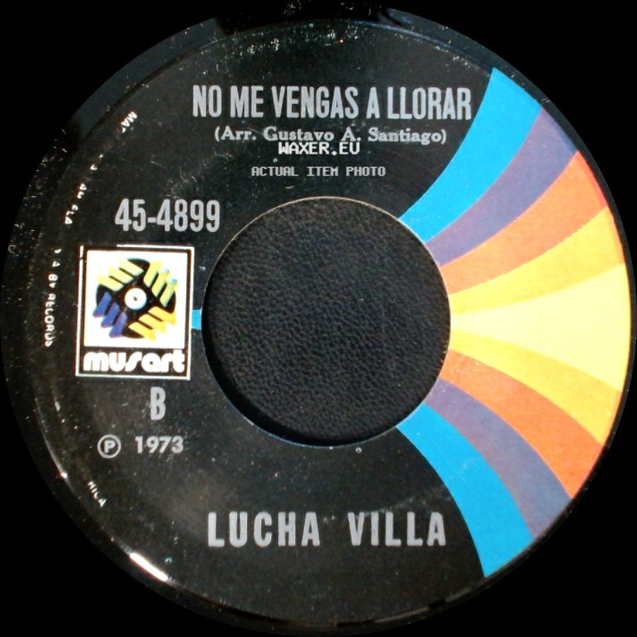 Lucha Villa - No Me Vengas A Llorar / Voy A Rifar Mi Corazon side A