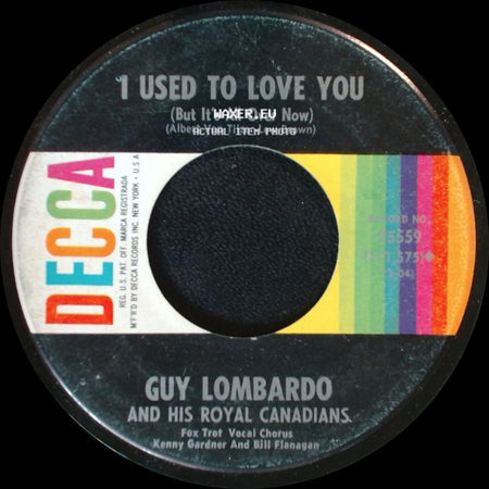 Guy Lombardo And His Royal Canadians - I Used To Love You (But It's All Over Now) / I Ain't Got Nobody (And Nobody Cares For Me) side A