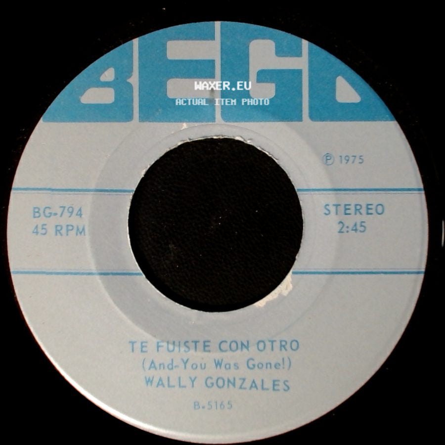 Wally Gonzales - Te Fuiste Con Otro (And-You Was Gone!) / Criticando En Cumbia side A