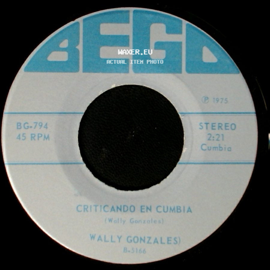 Wally Gonzales - Te Fuiste Con Otro (And-You Was Gone!) / Criticando En Cumbia side B