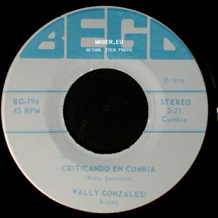 Wally Gonzales - Te Fuiste Con Otro (And-You Was Gone!) / Criticando En Cumbia side B