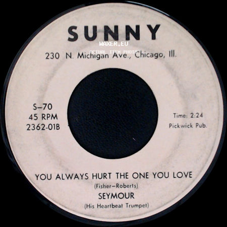 Seymour / Seymour (His Heartbeat Trumpet) - You Always Hurt The One You Love / Pretend side A