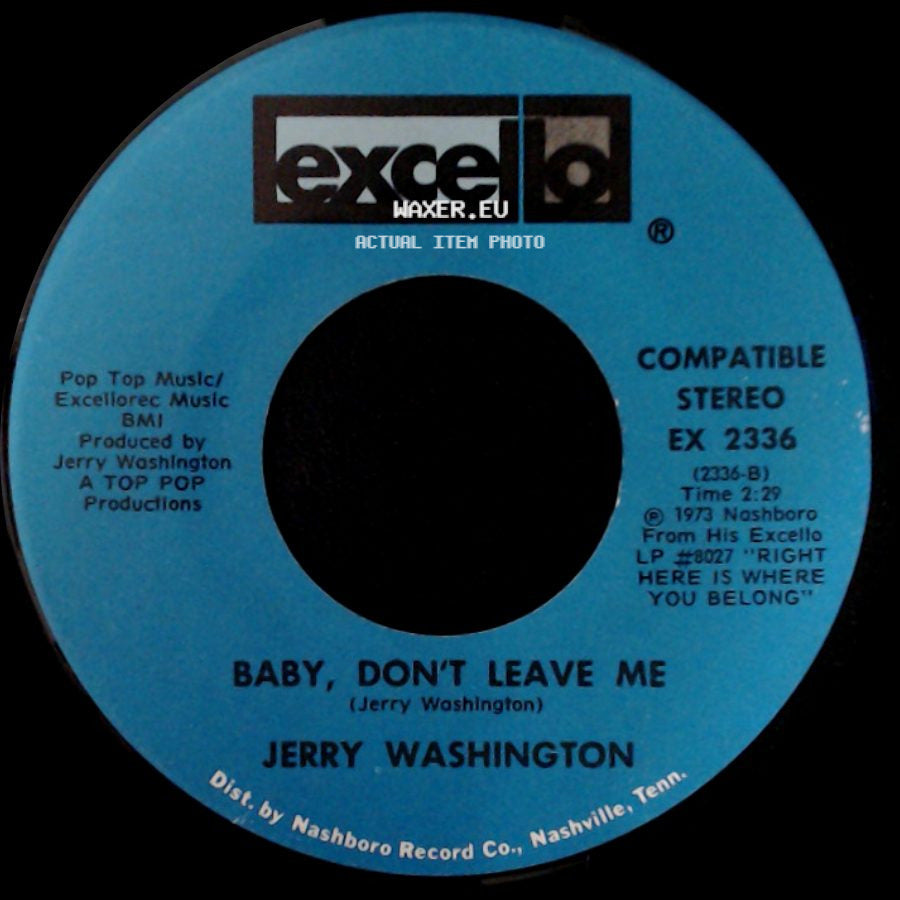 Jerry Washington - Baby, Don't Leave Me / Let Me Love You Right Or Wrong side A