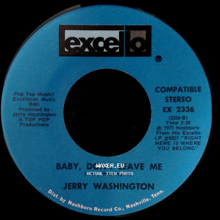 Jerry Washington - Baby, Don't Leave Me / Let Me Love You Right Or Wrong side A