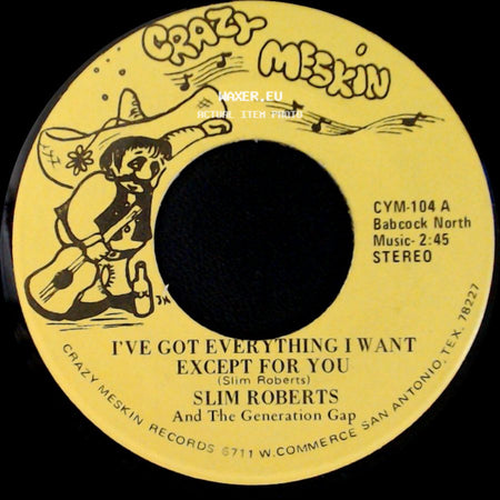 Slim Roberts And The Generation Gap - I've Got Everything I Want Except For You / Lone Star Shuffle side A