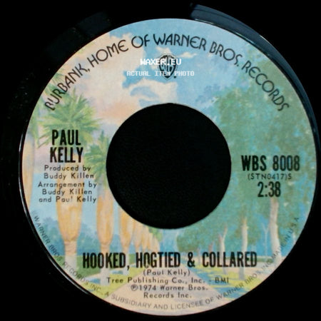 Paul Kelly - I Wanna Get Next To You / Hooked, Hogtied & Collared side B
