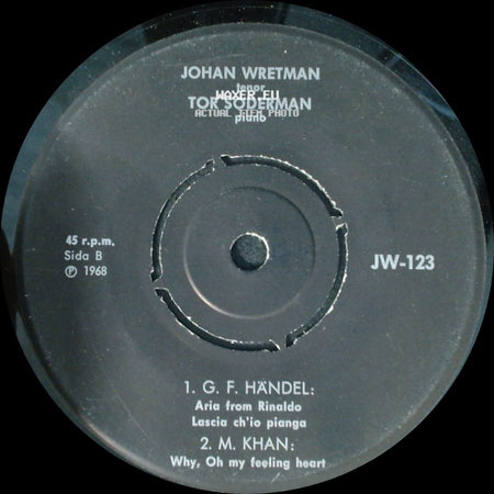 Johan Wretman, Tor Söderman - 1. G. F. Händel: Aria From Rinaldo / 2. M. Khan: Why, Oh My Feeling Heart / 1. G. F. Händel: Aria From Semele Where'er You Walk / 2. M. Khan: Do I Call Thee side A