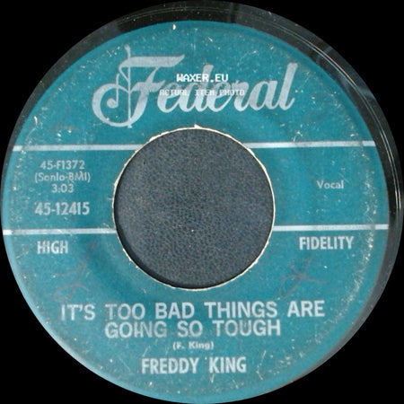 Freddy King - It's Too Bad Things Are Going So Tough / Lonesome Whistle Blues side A