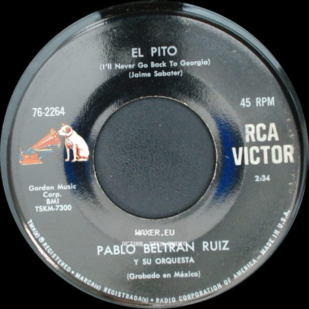 Pablo Beltran Ruiz / Pablo Beltran Ruiz Y Su Orquesta - El Pito (I'll Never Go Back To Georgia) / Rico Rico side A