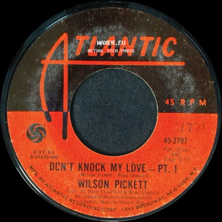 Wilson Pickett - Dcn't Knock My Love - Pt. 1 / Don't Knock My Love - Pt. Ii side A