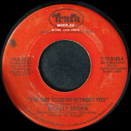 Shirley Brown - I've Got To Go On Without You / It Ain't No Fun side A