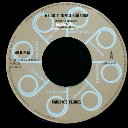 Carlitos Flores - Necio Y Tonto Soñador / Gorrioncillo Encarcelado side A