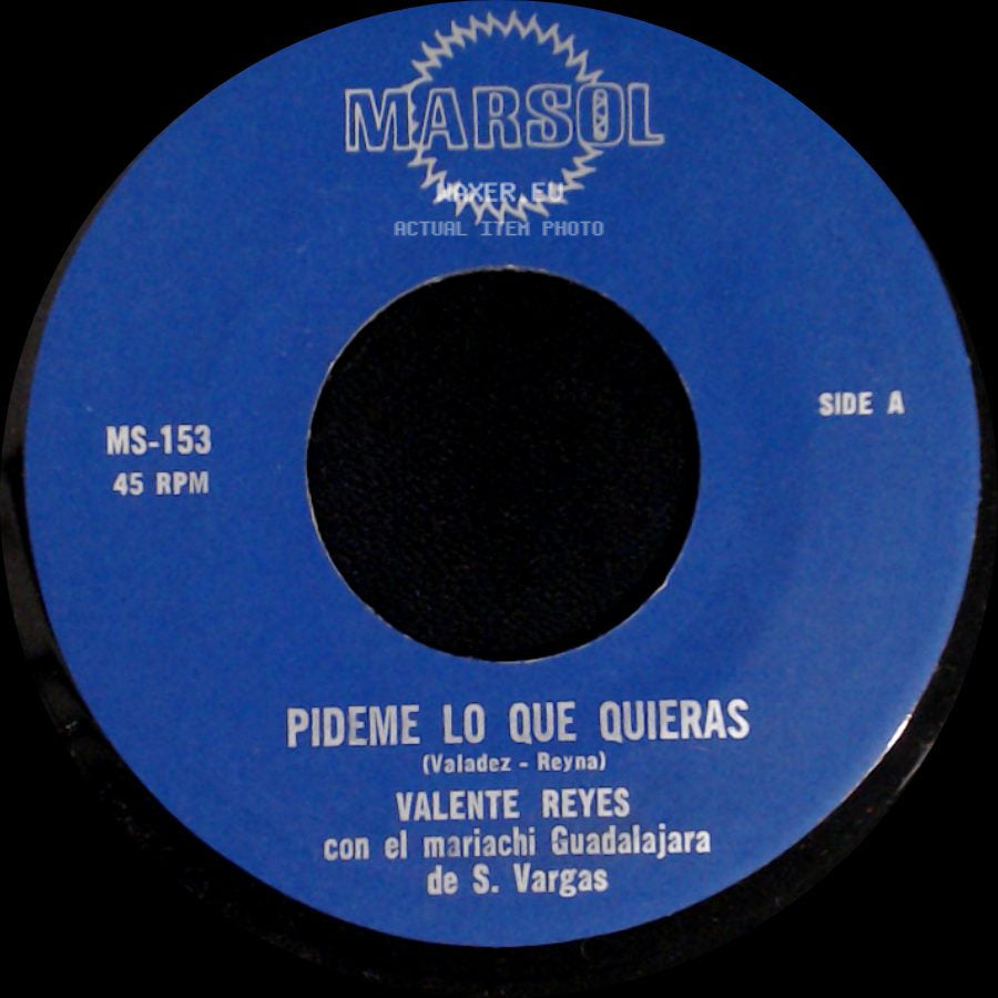 Valente Reyes Con El Mariachi Guadalajara De S. Vargas - Pideme Lo Que Quieras / Cuantas Veces Te Dije side A