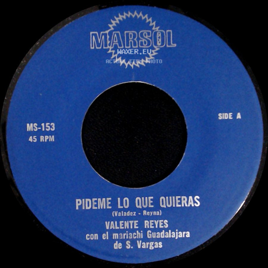 Valente Reyes Con El Mariachi Guadalajara De S. Vargas - Pideme Lo Que Quieras / Cuantas Veces Te Dije side A