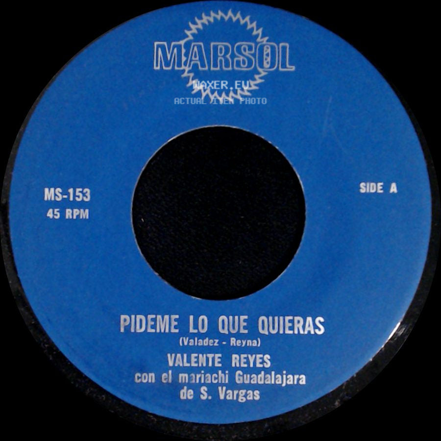 Valente Reyes Con El Mariachi Guadalajara De S. Vargas - Pideme Lo Que Quieras / Cuantas Veces Te Dije side A