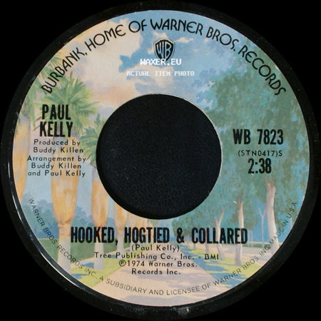 Paul Kelly - I Wanna Get Next To You / Hooked, Hogtied & Collared side B