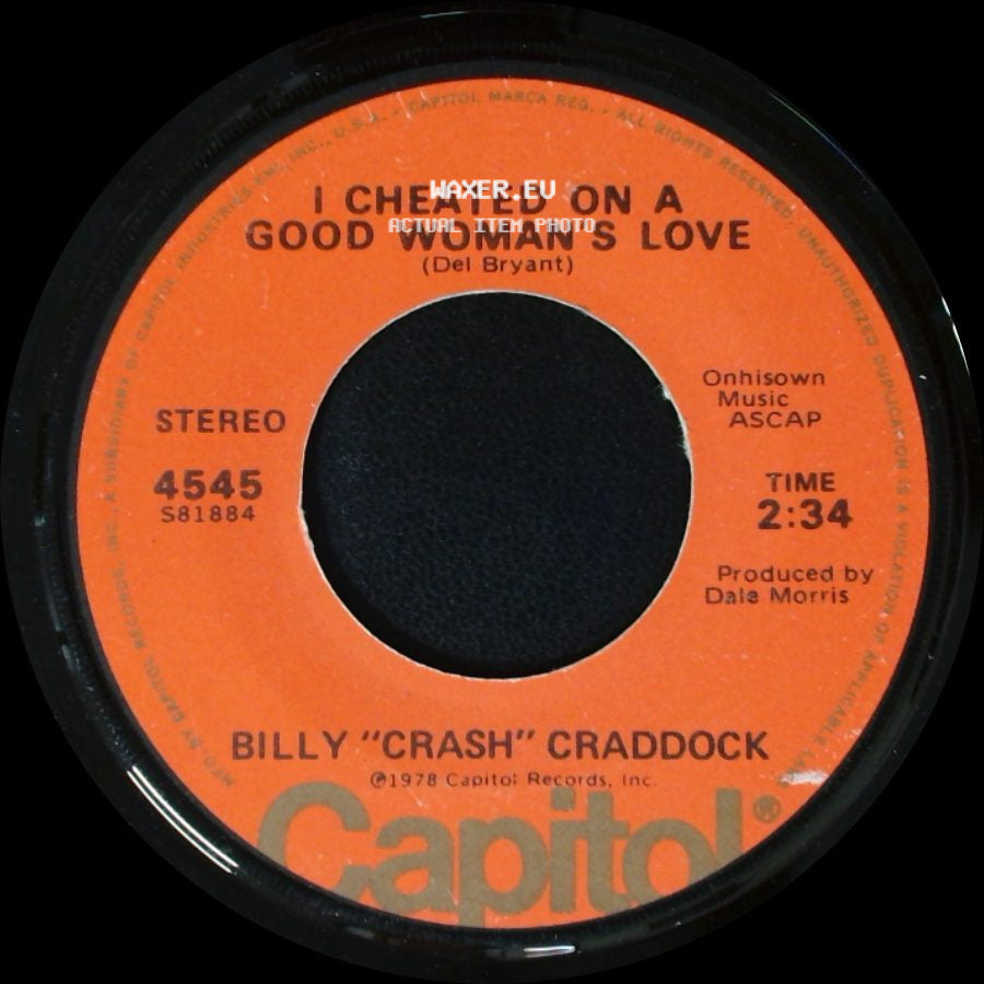 Billy "Crash" Craddock - I Cheated On A Good Woman's Love / Not A Day Goes By side A
