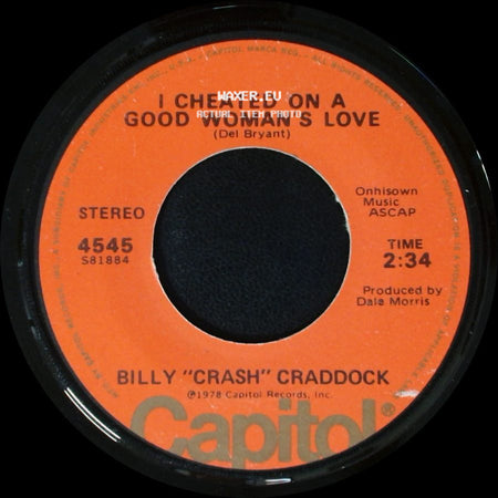 Billy "Crash" Craddock - I Cheated On A Good Woman's Love / Not A Day Goes By side A