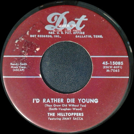 The Hilltoppers Featuring Jimmy Sacca - I'd Rather Die Young (Than Grow Old Without You) / P.S. I Love You side A