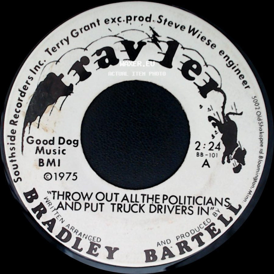 Bradley Bartell - Throw Out All The Politicians And Put Truck Drivers In / Help Mama Find Daughter A Daddy side A