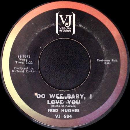 Fred Hughes - Oo Wee Baby, I Love You / Love Me Baby side A