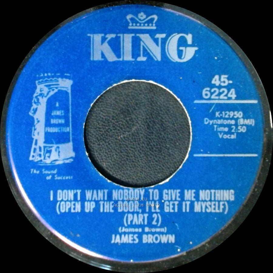 James Brown - I Don't Want Nobody To Give Me Nothing (Open Up The Door, I'll Get It Myself) (Part 2) / I Don't Want Nobody To Give Me Nothing (Open Up The Door, I'll Get It Myself) (Part 1) side A