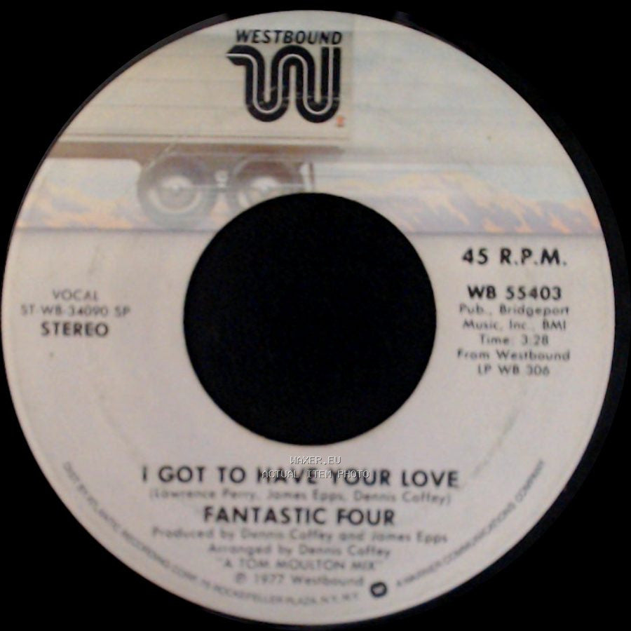 Fantastic Four - I Got To Have Your Love / Ain't I Been Good To You side A