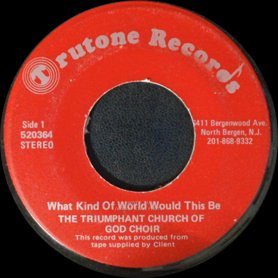 The Triumphant Church Of God Choir - What Kind Of World Would This Be / I Know That God Is Real side A