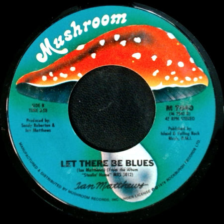 Ian Matthews - Give Me An Inch / Let There Be Blues side B
