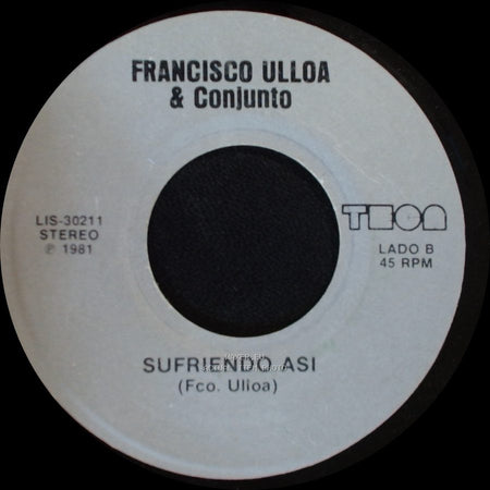 Francisco Ulloa & Conjunto - No Me Dejes Solo (D.A.R.) / Sufriendo Asi side B