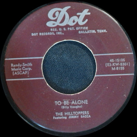 The Hilltoppers Featuring Jimmy Sacca - To Be Alone / Love Walked In side A