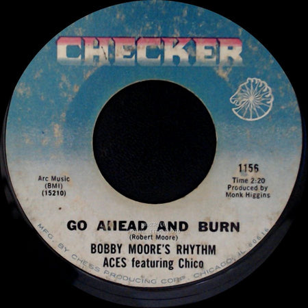 Bobby Moore's Rhythm Aces Featuring Chico - Go Ahead And Burn / Try My Love Again side A