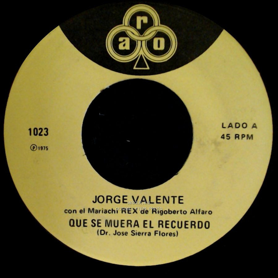 Jorge Valente / Jorge Valente Con El Mariachi Rex De Rigoberto Alfaro - Que Se Muera El Recuerdo / Pa' Que La Lengua Te Muerdas side A