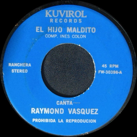 Raymond Vasquez - El Hijo Maldito / Todo Por Ti Lo Perdi side A