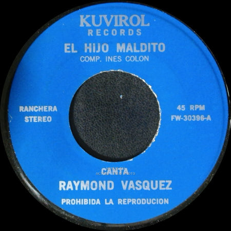 Raymond Vasquez - El Hijo Maldito / Todo Por Ti Lo Perdi side A