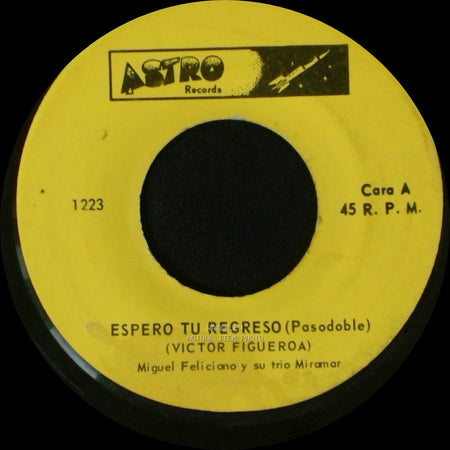 Miguel Feliciano Y Su Trio Miramar - Espero Tu Regreso (Pasodoble) / Amor De Madre (Pasillo) side A
